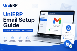 UniERP Email Setup Guide (Gmail with 2-Step Verification)—Complete User Manual
